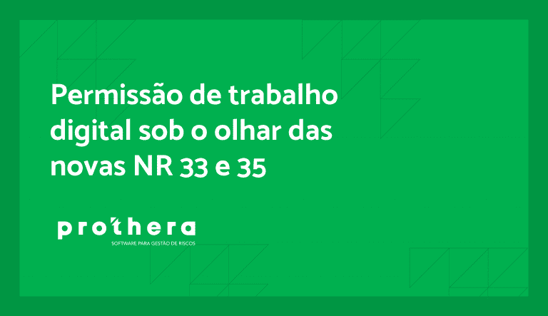 Permissão de trabalho digital sob o olhar das novas NR 33 e 35 | Prothera