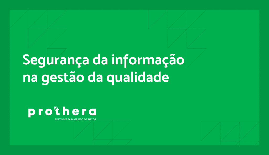 Segurança da informação na gestão da qualidade | Prothera