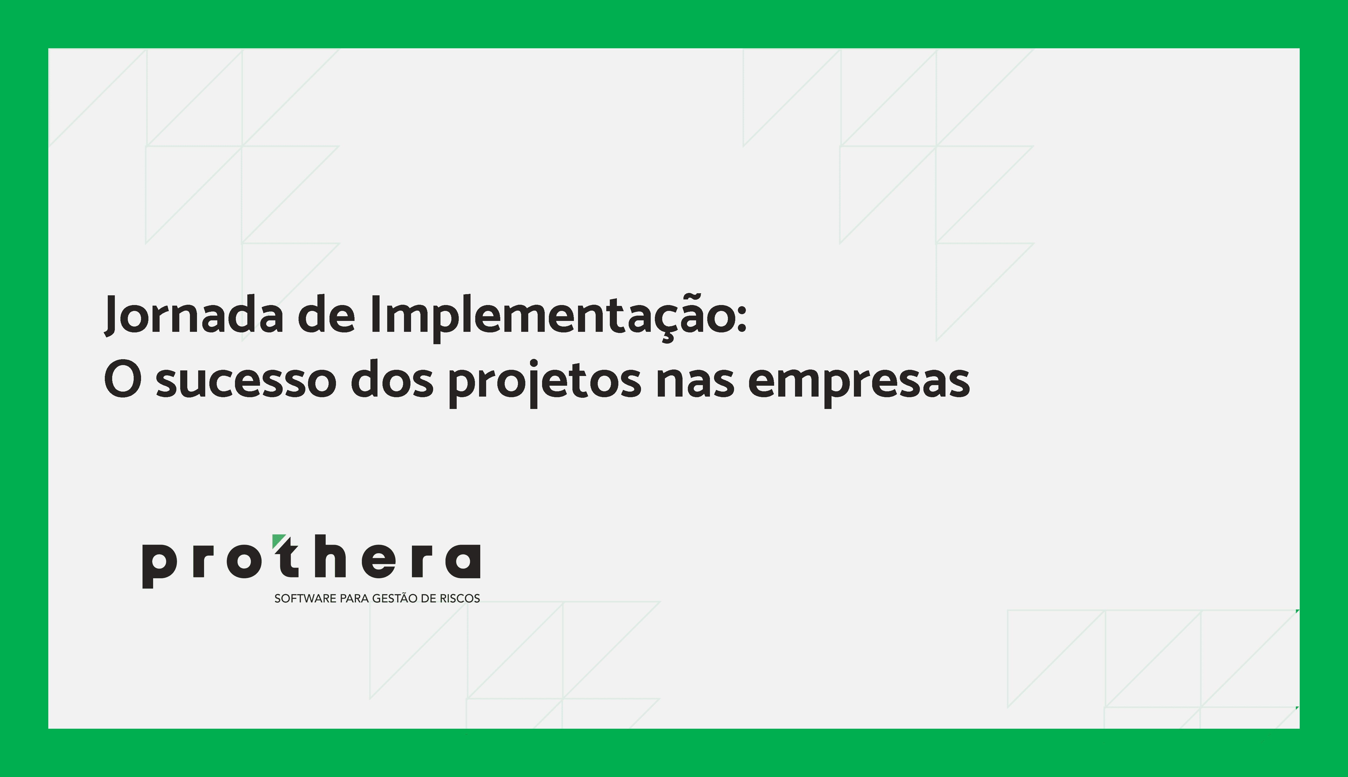 Jornada de Implementação: O sucesso dos projetos nas empresas - Prothera